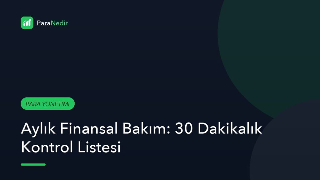 Aylık Finansal Bakım: 30 Dakikalık Kontrol Listesi