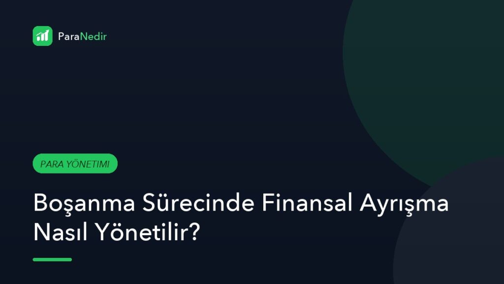 Boşanma Sürecinde Finansal Ayrışma Nasıl Yönetilir?