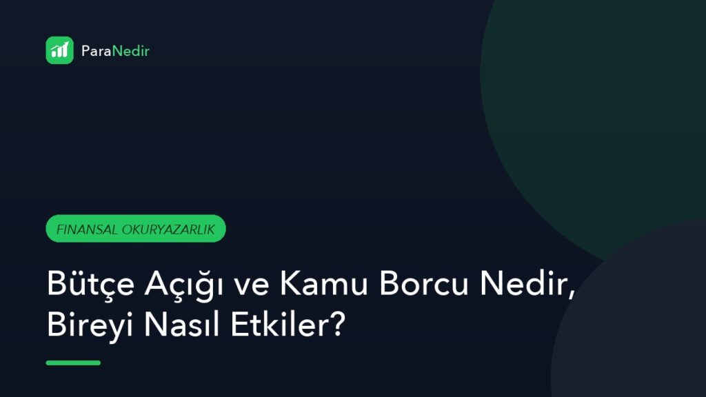 Bütçe Açığı ve Kamu Borcu Nedir, Bireyi Nasıl Etkiler?