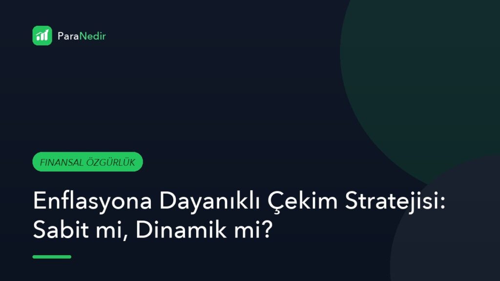 Enflasyona Dayanıklı Çekim Stratejisi: Sabit mi, Dinamik mi?