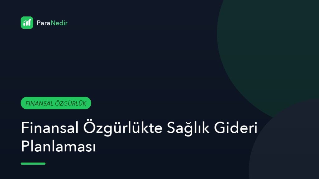 Finansal Özgürlükte Sağlık Gideri Planlaması