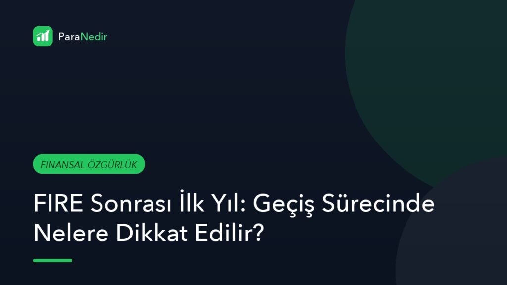 FIRE Sonrası İlk Yıl: Geçiş Sürecinde Nelere Dikkat Edilir?
