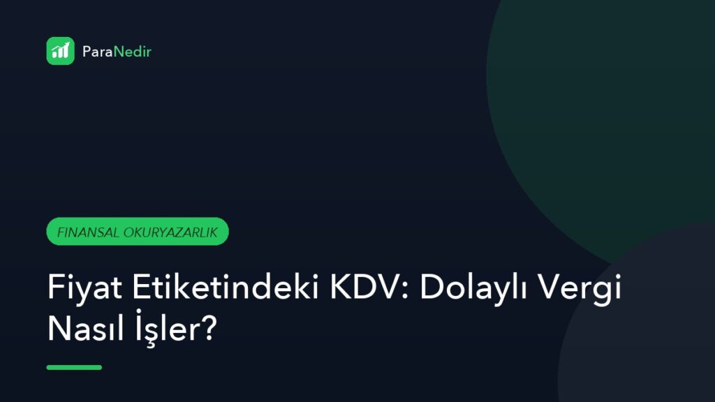 Fiyat Etiketindeki KDV: Dolaylı Vergi Nasıl İşler?