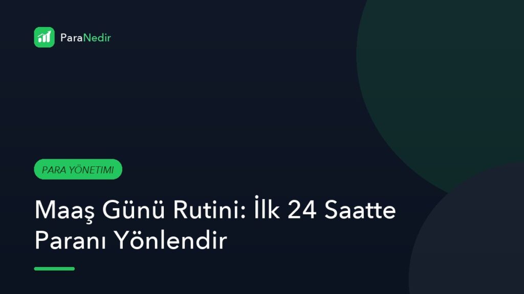 Maaş Günü Rutini: İlk 24 Saatte Paranı Yönlendir