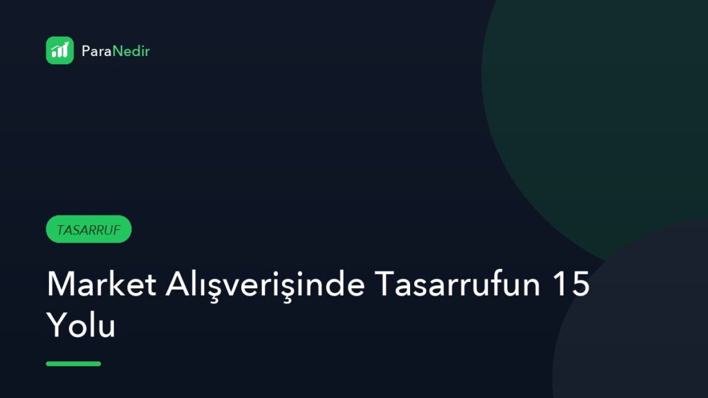 Market Alışverişinde Tasarrufun 15 Yolu