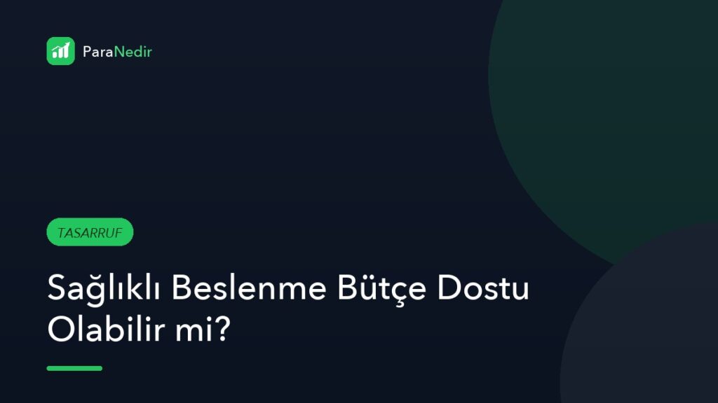Sağlıklı Beslenme Bütçe Dostu Olabilir mi?