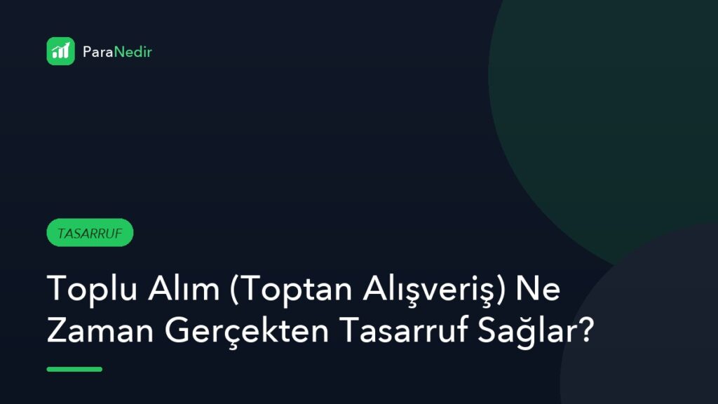 Toplu Alım (Toptan Alışveriş) Ne Zaman Gerçekten Tasarruf Sağlar?
