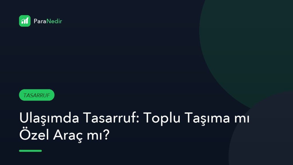 Ulaşımda Tasarruf: Toplu Taşıma mı Özel Araç mı?