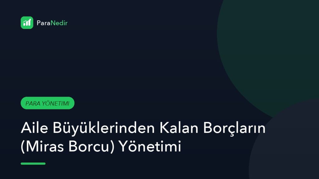 Aile Büyüklerinden Kalan Borçların (Miras Borcu) Yönetimi