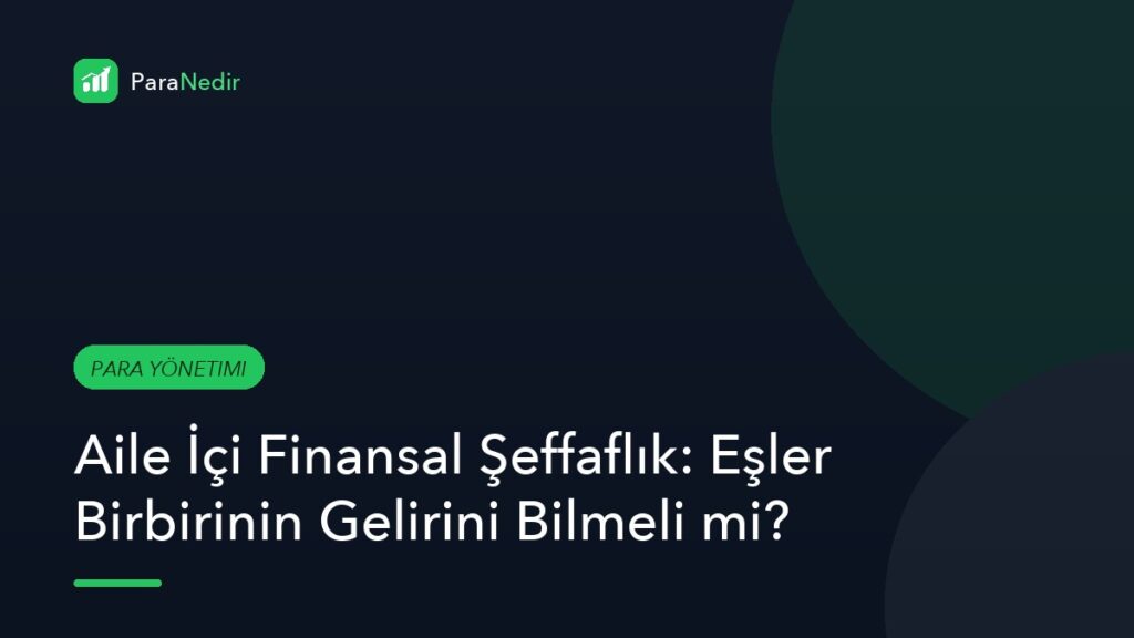 Aile İçi Finansal Şeffaflık: Eşler Birbirinin Gelirini Bilmeli mi?