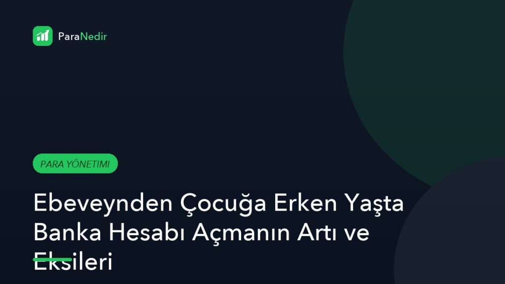 Ebeveynden Çocuğa Erken Yaşta Banka Hesabı Açmanın Artı ve Eksileri