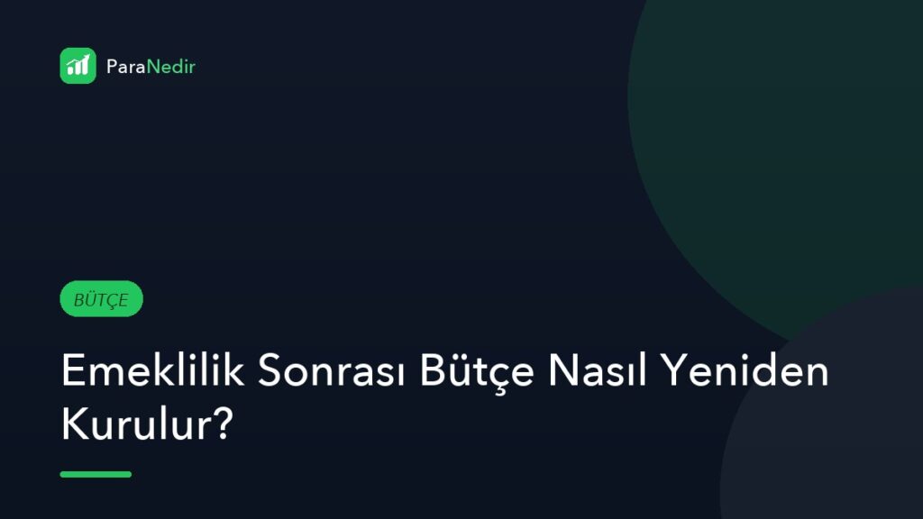 Emeklilik Sonrası Bütçe Nasıl Yeniden Kurulur?