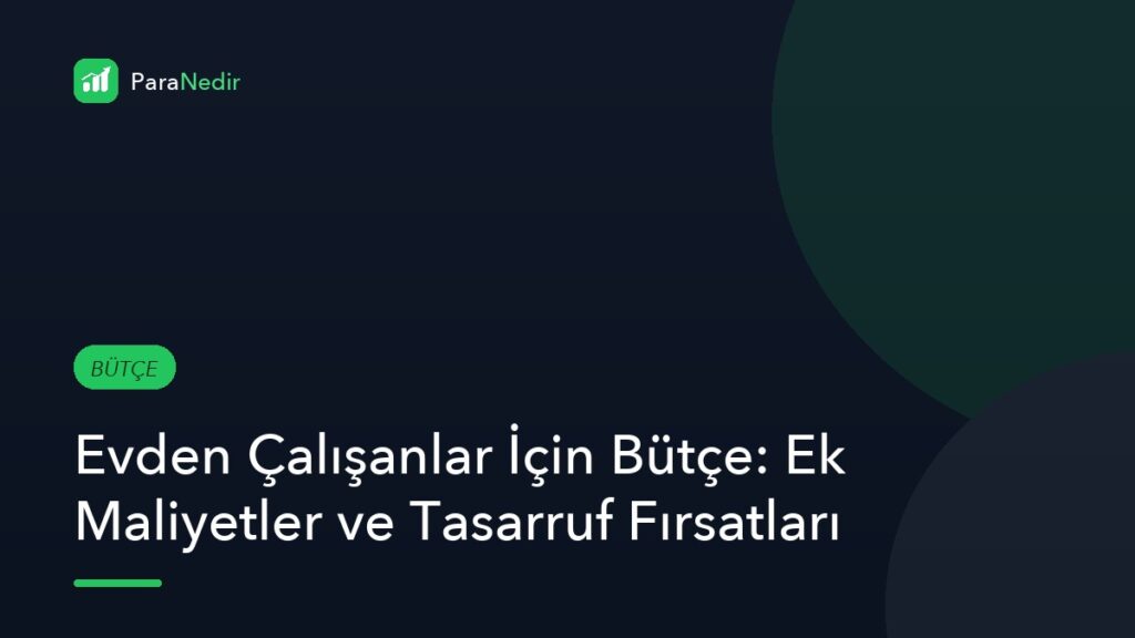 Evden Çalışanlar İçin Bütçe: Ek Maliyetler ve Tasarruf Fırsatları