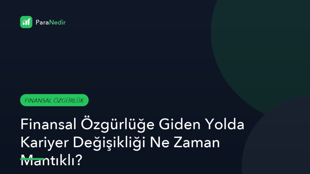 Finansal Özgürlüğe Giden Yolda Kariyer Değişikliği Ne Zaman Mantıklı?