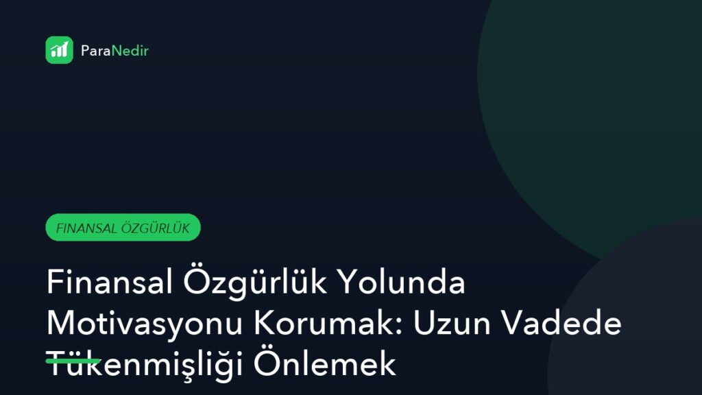 Finansal Özgürlük Yolunda Motivasyonu Korumak: Uzun Vadede Tükenmişliği Önlemek