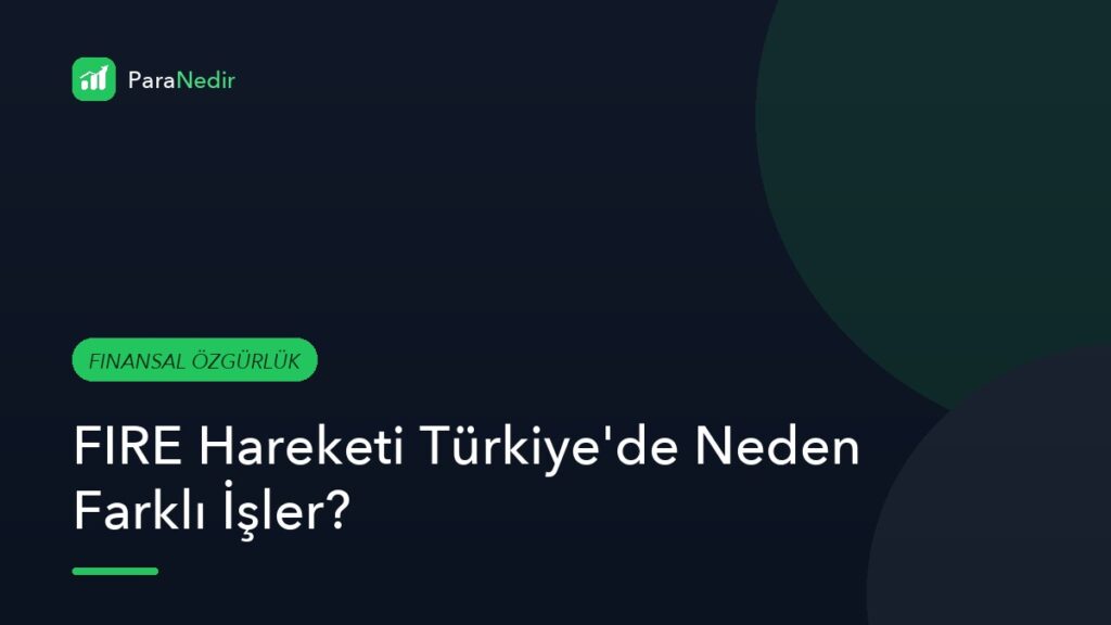 FIRE Hareketi Türkiye’de Neden Farklı İşler?
