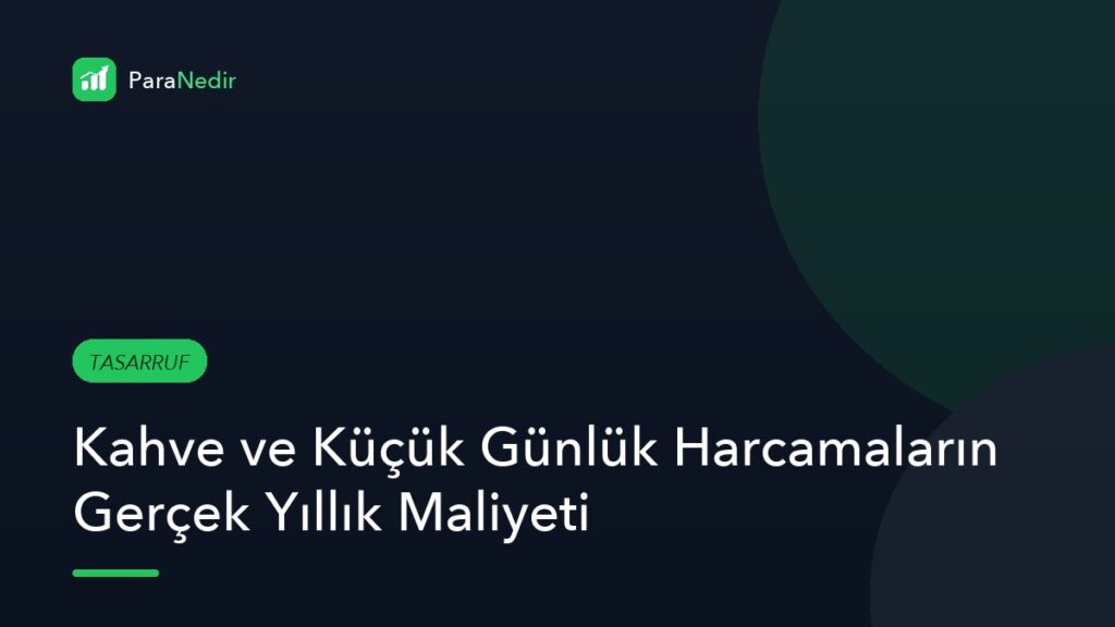 Kahve ve Küçük Günlük Harcamaların Gerçek Yıllık Maliyeti