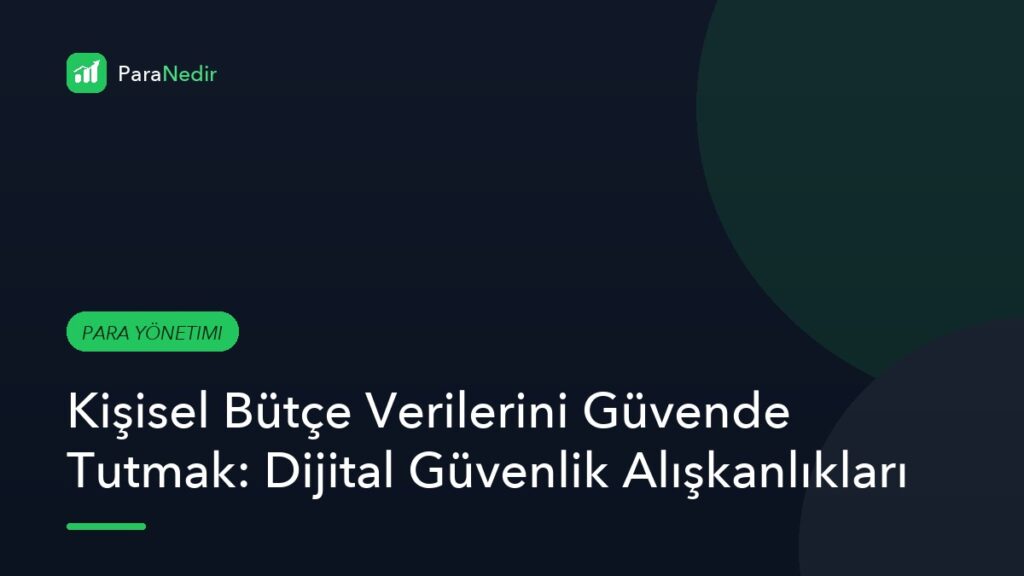 Kişisel Bütçe Verilerini Güvende Tutmak: Dijital Güvenlik Alışkanlıkları