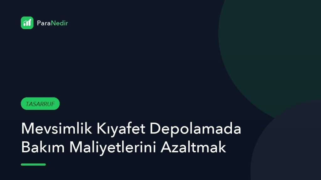 Mevsimlik Kıyafet Depolamada Bakım Maliyetlerini Azaltmak