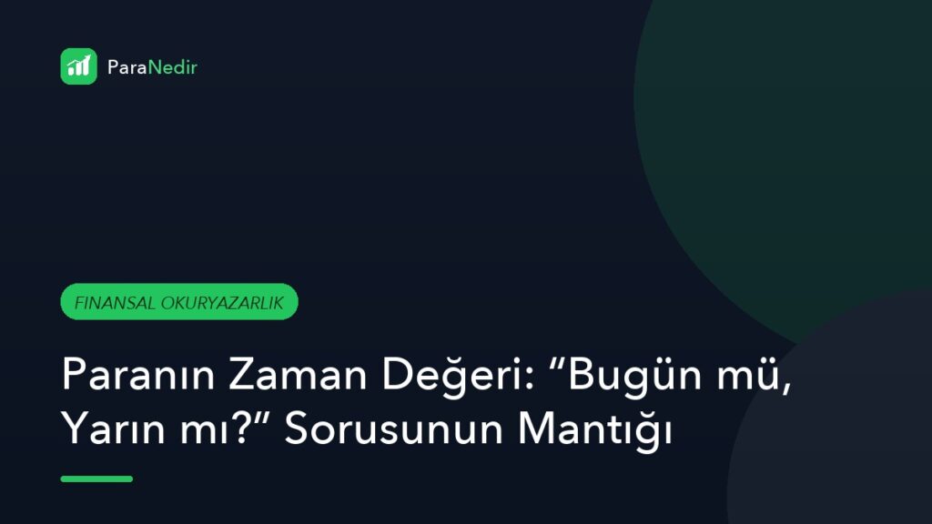 Paranın Zaman Değeri: “Bugün mü, Yarın mı?” Sorusunun Mantığı