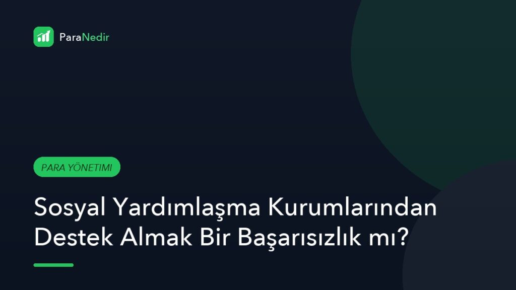 Sosyal Yardımlaşma Kurumlarından Destek Almak Bir Başarısızlık mı?