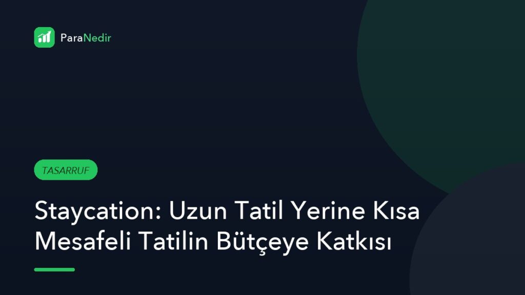 Staycation: Uzun Tatil Yerine Kısa Mesafeli Tatilin Bütçeye Katkısı