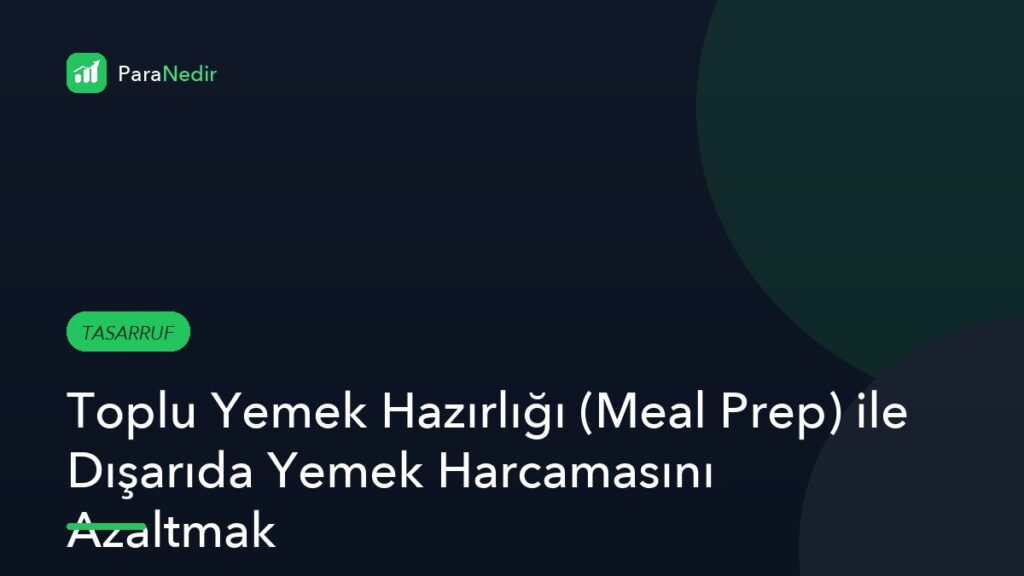 Toplu Yemek Hazırlığı (Meal Prep) ile Dışarıda Yemek Harcamasını Azaltmak