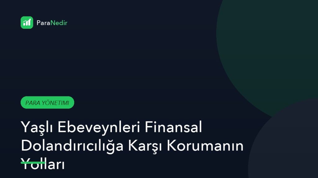 Yaşlı Ebeveynleri Finansal Dolandırıcılığa Karşı Korumanın Yolları