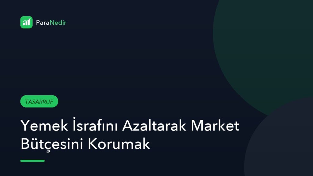 Yemek İsrafını Azaltarak Market Bütçesini Korumak