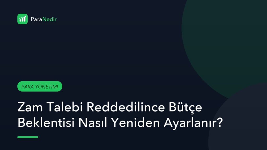 Zam Talebi Reddedilince Bütçe Beklentisi Nasıl Yeniden Ayarlanır?